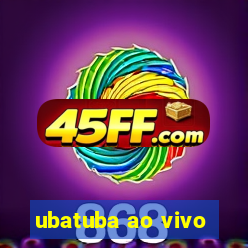 ubatuba ao vivo